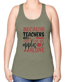 because teachers cant live on apples alone Style 69# - teacher -Racerback Tank