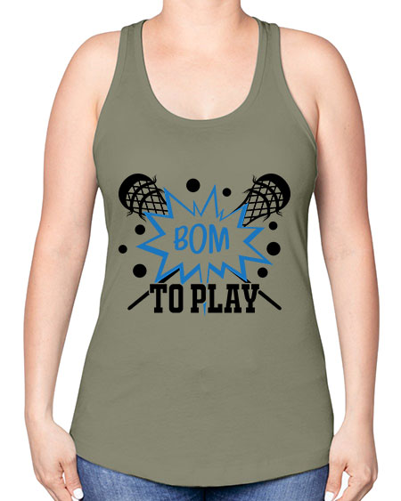 bom to play 16# - lacrosse -Racerback Tank