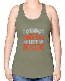cleaning up the mess you left behind Style 94# - cleaner -Racerback Tank
