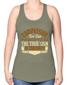 compassion for our parents is the true sign of maturity 132# - parents day -Racerback Tank