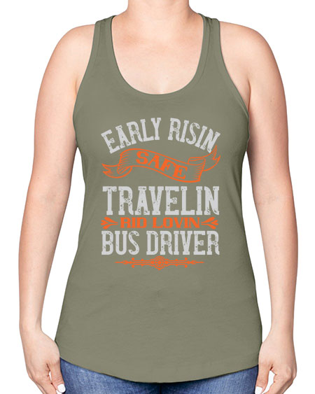 early risin safe travelin rid lovin bus driver Style 732# - Bus Driver -Racerback Tank