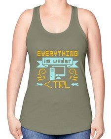 everything is under CTRL 47# - computer -Racerback Tank