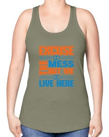 excuse the mess but we live here Style 155# - cleaner -Racerback Tank