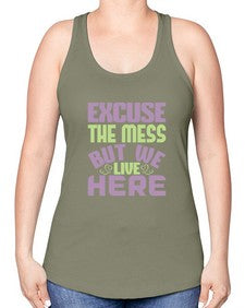 excuse the mess but we live here Style 156# - cleaner -Racerback Tank