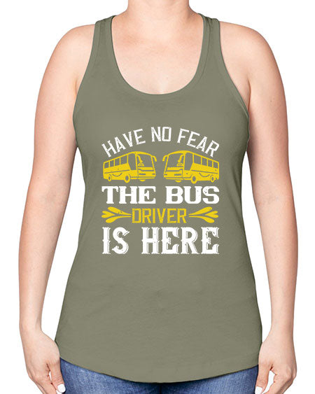 have no fear the bus driver is here Style 830# - Bus Driver -Racerback Tank