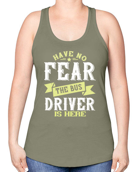 have no fear the bus driver is heree Style 831# - Bus Driver -Racerback Tank