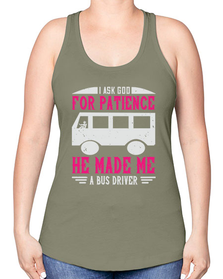 i ask god for patience he made me a bus driver Style 868# - Bus Driver -Racerback Tank