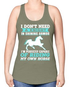 i dont need a knight in shining armor - horse -Racerback Tank