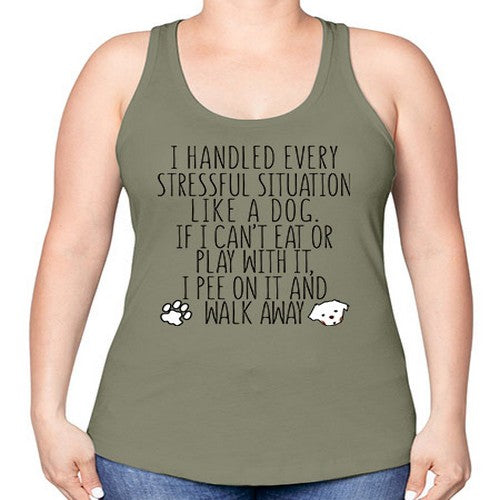 i handled every stressful situation like a dog - dogs -Racerback Tank