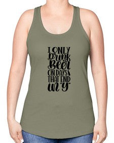 i only drink beer on days 1156# - beer -Racerback Tank