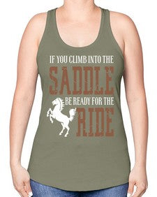 if you climb into the saddle be ready for the ride - horse -Racerback Tank