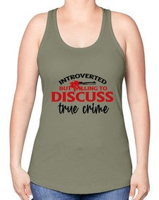 introverted but willing to discuss true crime 667# - true crime -Racerback Tank