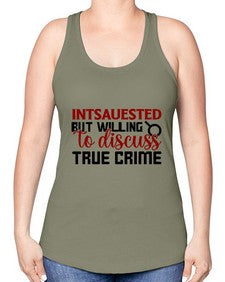 intsauested but willing to discuss true crime 668# - true crime -Racerback Tank