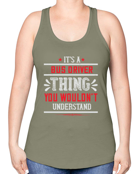 its a bus driver thing you wouldnt understand Style 1012# - Bus Driver -Racerback Tank