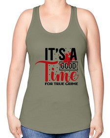 its a good time for true crime 677# - true crime -Racerback Tank