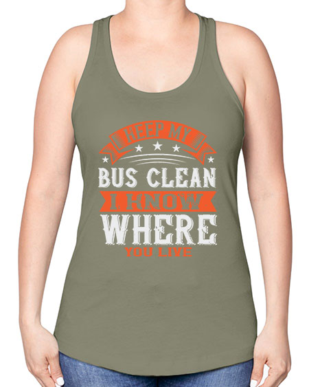 keep my bus clean i know where you live Style 1031# - Bus Driver -Racerback Tank
