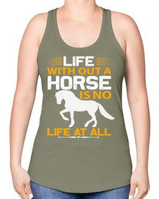life without a horse is no life at all Style 2# - horse -Racerback Tank
