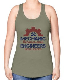 mechanic beacuse ever engineers need heroes Style 283# - engineer -Racerback Tank