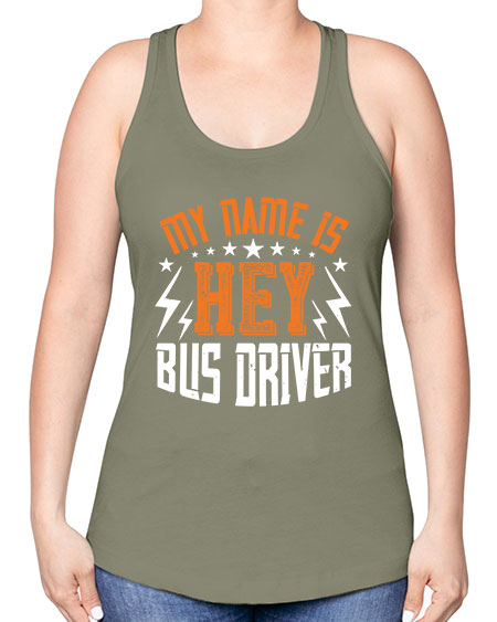 my name is hey bus driver Style 1110# - Bus Driver -Racerback Tank