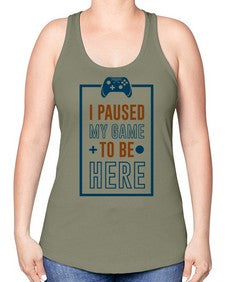 paused my game to hire 144# - video games -Racerback Tank