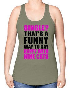 single thats a funny way to say happy with nine cats - cats -Racerback Tank