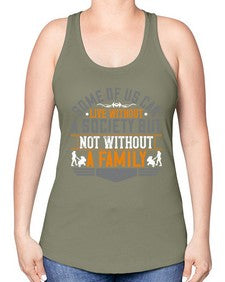 some of us can live without a society but not without a family 566# - parents day -Racerback Tank