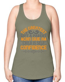 the greatest gift a parent can give a child is selfconfidence 589# - parents day -Racerback Tank