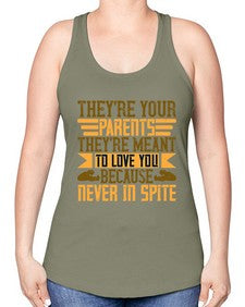 theyre your parents theyre meant to love you because never in spite 618# - parents day -Racerback Tank