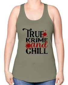 true krime and chill 1189# - true crime -Racerback Tank