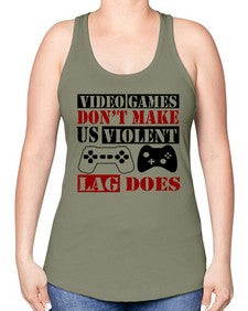 video games dont make us violent lag does 161# - video games -Racerback Tank