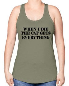 when i die the cat gets everything - cats -Racerback Tank