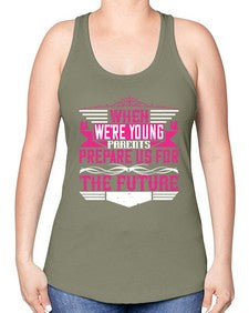 when were young parents prepare us for the future 674# - parents day -Racerback Tank