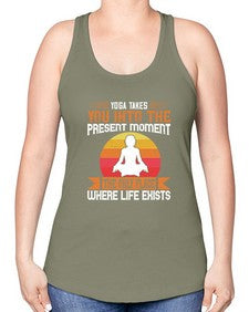 yoga takes you into the present moment the only place where life exists  644# - yoga -Racerback Tank