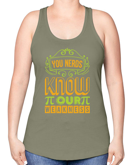you nerds know our weakness 50# - pi -Racerback Tank