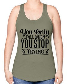 you only fall when you stop trying Style 56# - motivation -Racerback Tank