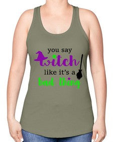 you say witch 1# - witch -Racerback Tank