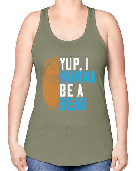yup i wanna be a bear 291# - bears - animals -Racerback Tank