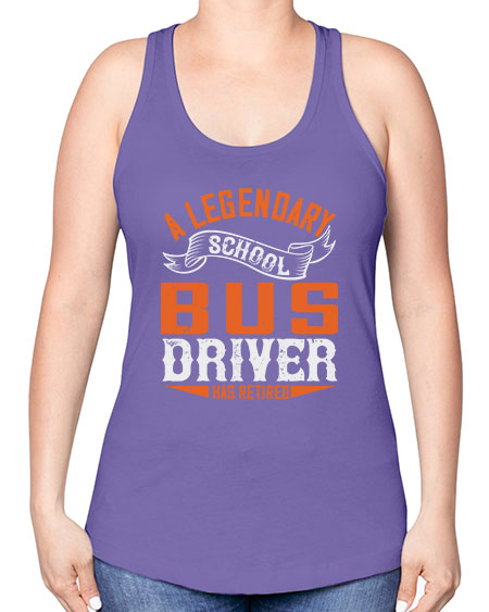 A LEGENARY SCHOOL DRIVER HAS RETIRED Style 559# - Bus Driver -Racerback Tank