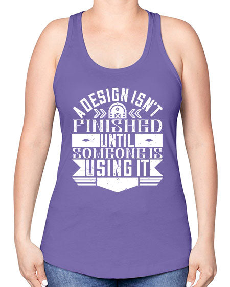 A design isnt finished until someone is using it Style 8# - architect -Racerback Tank