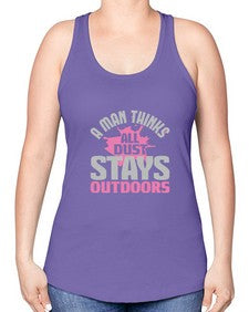 A man thinks all dust stays outdoors Style 14# - cleaner -Racerback Tank
