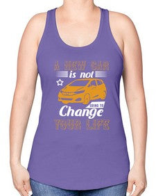 A new car is not going to change your life 50# - car -Racerback Tank