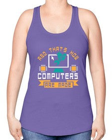 And thats how computers are made 43# - computer -Racerback Tank
