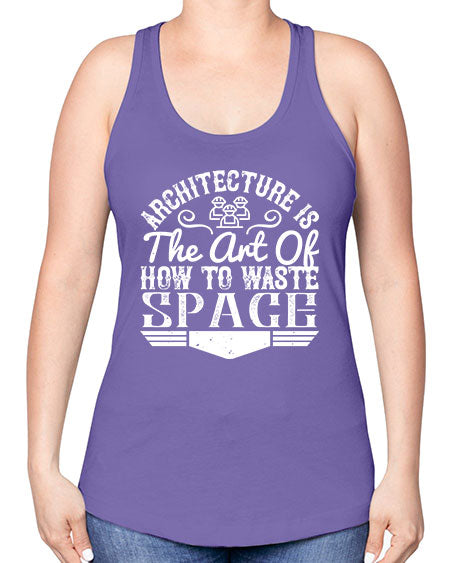Architecture is the art of how to waste space Style 49# - architect -Racerback Tank