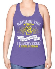 Around the time I turned forty I discovered I could draw Style 39# - Self awareness -Racerback Tank