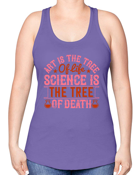 Art is the tree of life Science is the tree of death 319# - general science -Racerback Tank