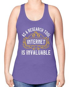As a research tool the internet is invaluable 32# - internet -Racerback Tank
