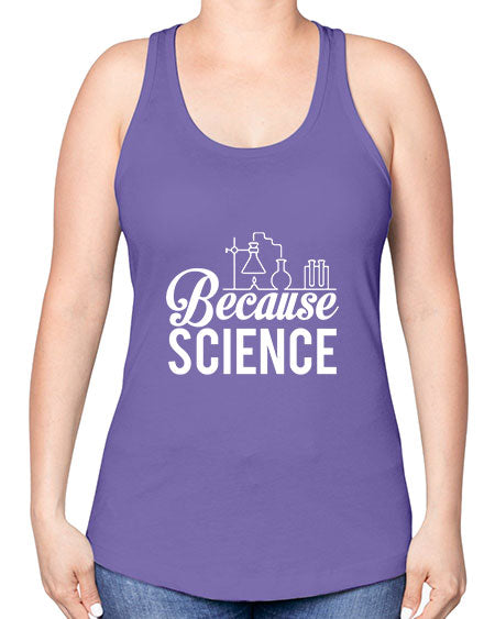 Because Science 283# - general science -Racerback Tank