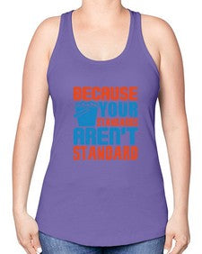 Because your standards arent standard Style 73# - cleaner -Racerback Tank