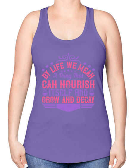 By life we mean a thing that can nourish itself and grow and decay 308# - general science -Racerback Tank