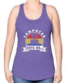 Computer says no 7# - computer -Racerback Tank